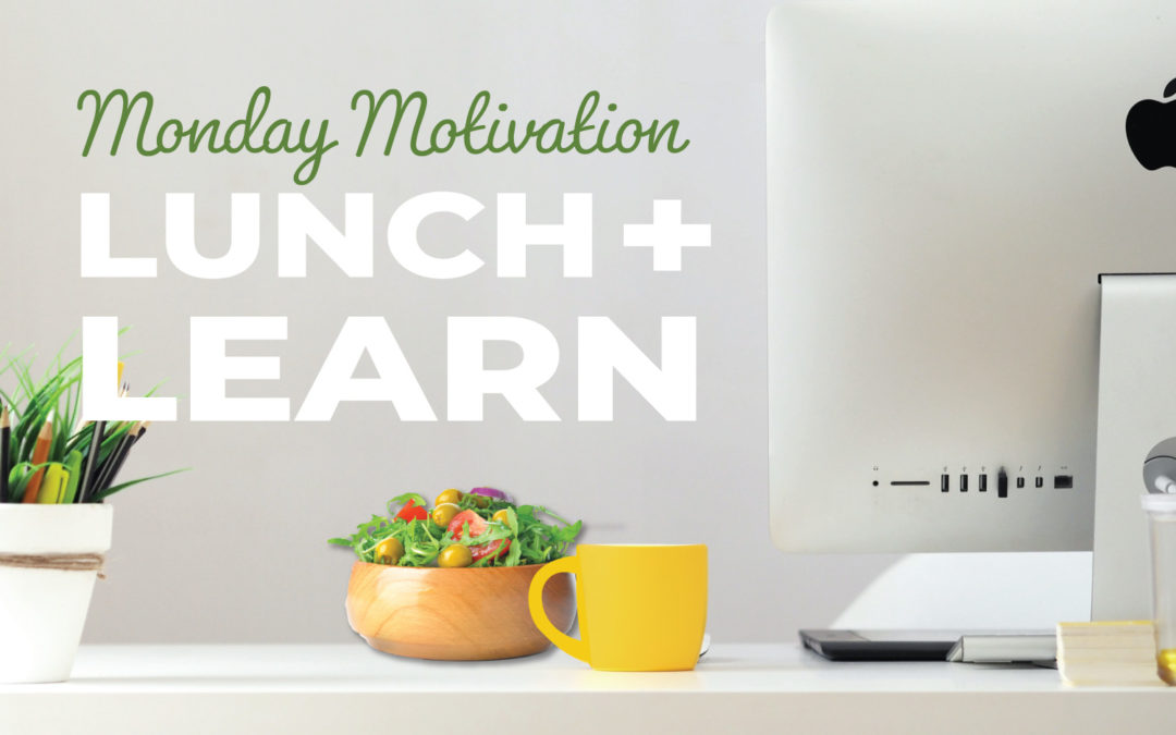 Monday Motivation LUNCH + LEARN